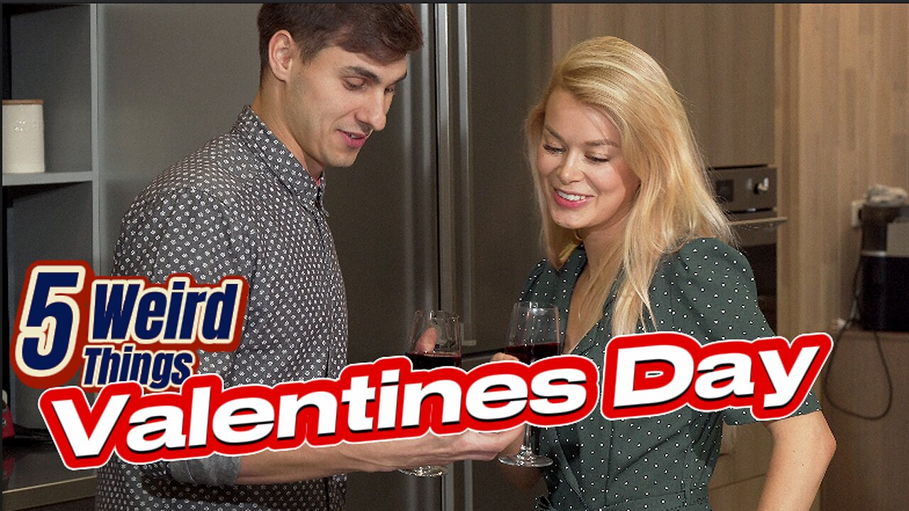 5 Weird Things - Valentines Day