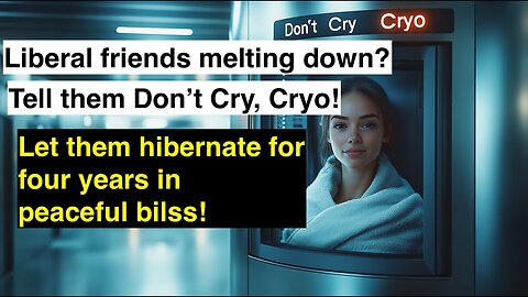 Triggered Election Blues Got You Down? Meet Don’t Cry Cryo-❄️