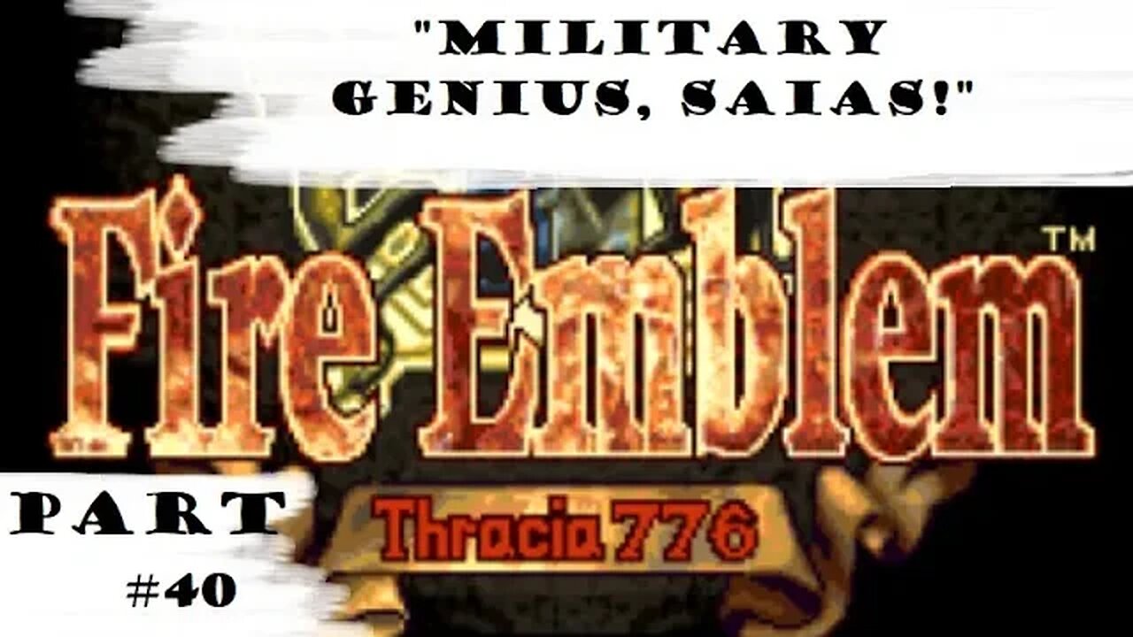 "Military Genius, Saias!" | Let's Play: Fire Emblem: Thracia 776 | Part #40