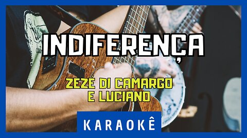 Karaokê - Indiferença - Zezé Di Camargo & Luciano