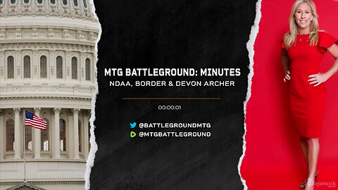 MTG MINUTES: NDAA, BORDER & DEVON ARCHER