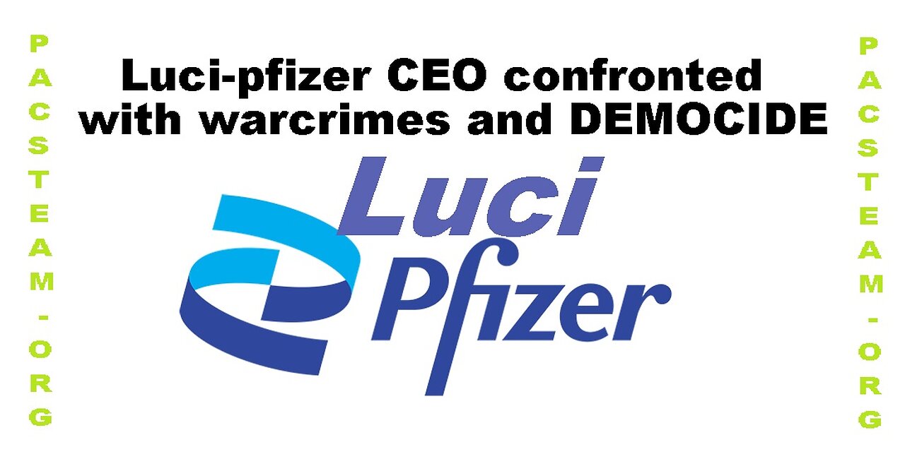 Luci-pfizer CEO confronted with warcrimes and DEMOCIDE