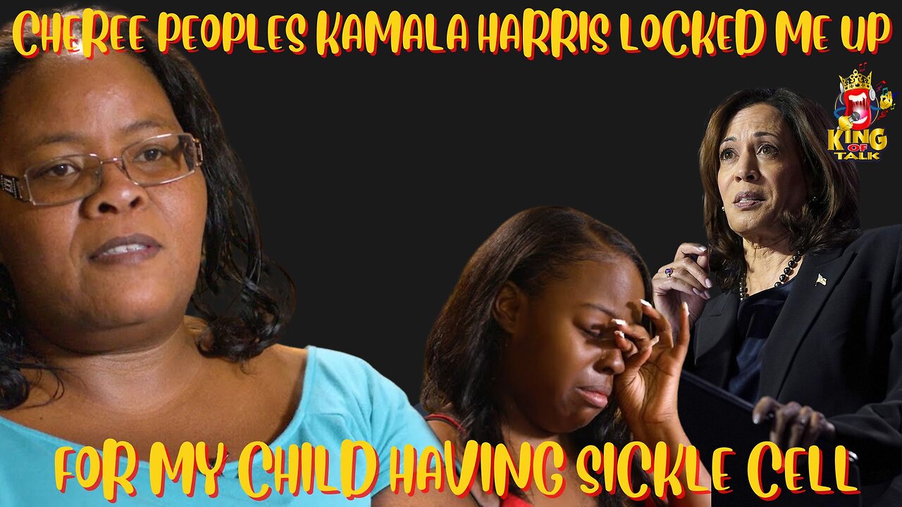 CHEREE PEOPLES...KAMALA HARRIS ARRESTED ME BECAUSE MY CHILD HAD SICKLE CELL