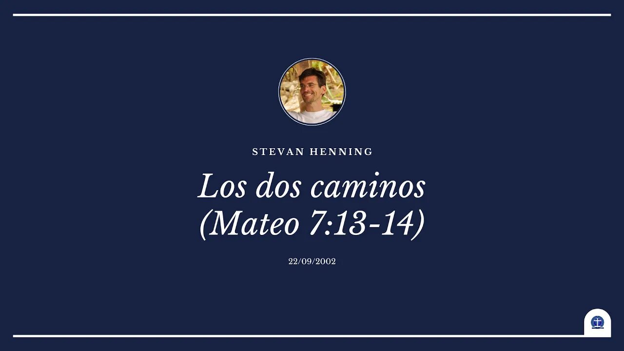 Los dos caminos. Mateo 7:13-14. Parte 2 (Stevan Henning)