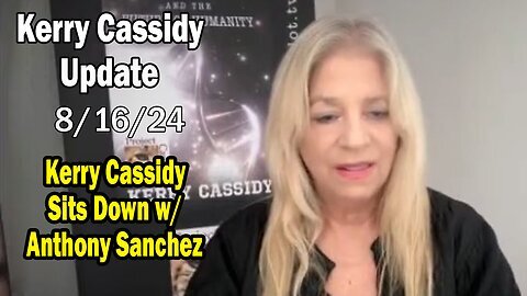 Kerry Cassidy BIG Intel Aug 16- 'Kerry Cassidy Sits Down w- Anthony Sanchez'