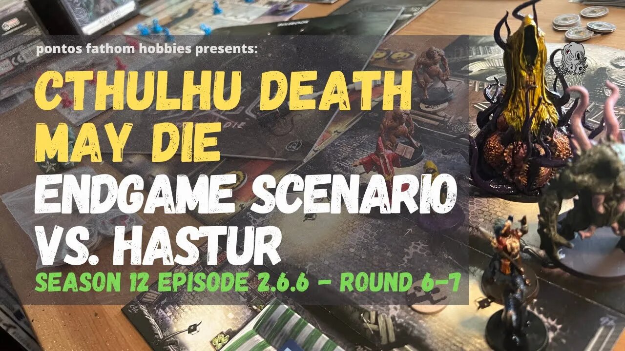 Cthulhu Death May Die S12E6 Season 12 Episode 6 - Endgame Scenario vs Hastur - Round 6-7