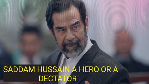 SADAM HUSSAIN A HERO OR A DECTATOR