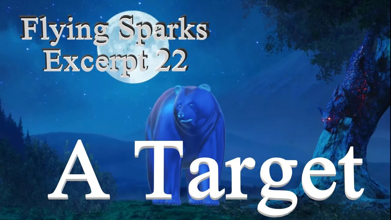 A Target - Excerpt 22 - Flying Sparks - A Novel – The Bear that Wasn’t