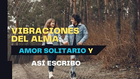 Vibraciones del Alma: Amor Solitario y Así Escribo