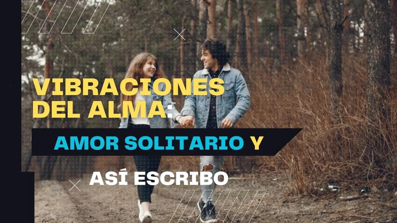 Vibraciones del Alma: Amor Solitario y Así Escribo