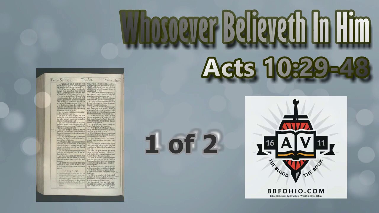 055 Whosoever Believeth In Him (Acts 10:29-48) 1 of 2