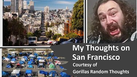 My Thoughts on San Francisco (Courtesy of Gorillas Random Thoughts) [With Bloopers]