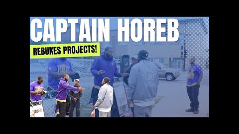 CAPTAIN HOREB REBUKES PROJECTS!