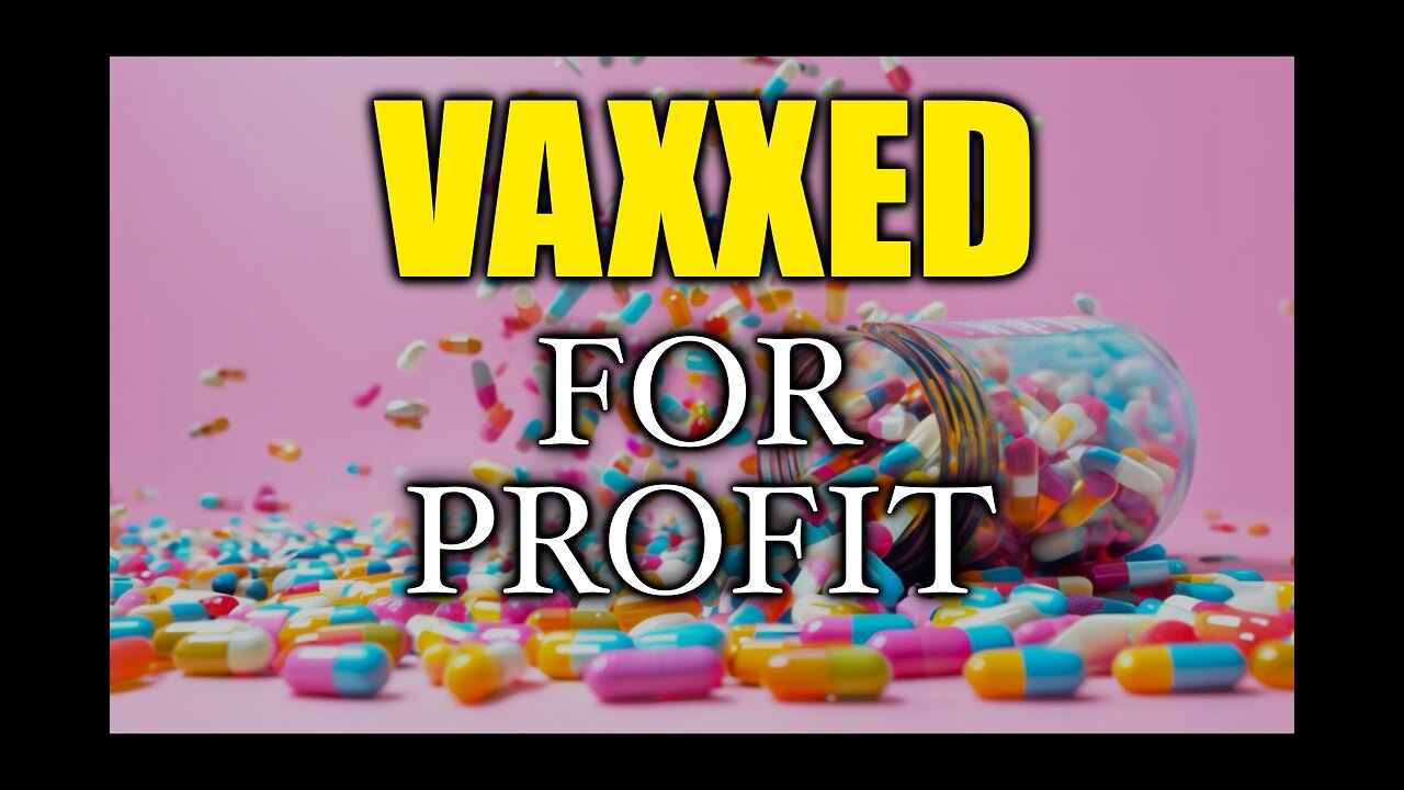 Vaxxed For Profit! The Covid Fraud Exposed!