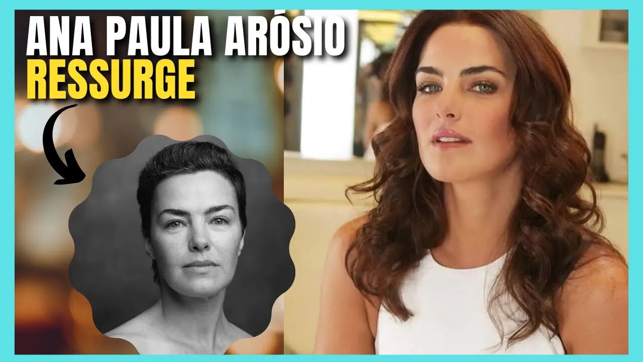 ANA PAULA ARÓSIO HOJE - ATRIZ RESSURGE - COMO ESTÁ ATUALMENTE ANA PAULA ARÓSIO