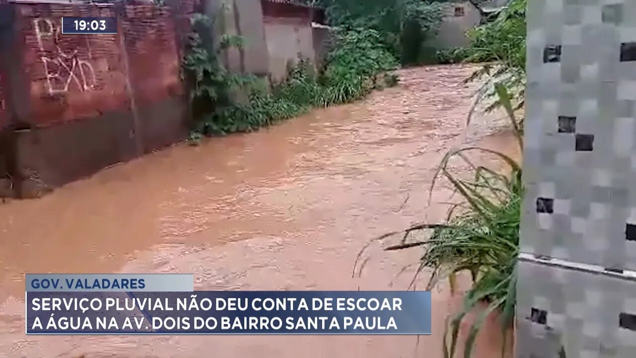 Gov. Valadares: Serviço Pluvial não deu Conta de Escoar a Água na Av. Dois do Bairro Santa Paula.