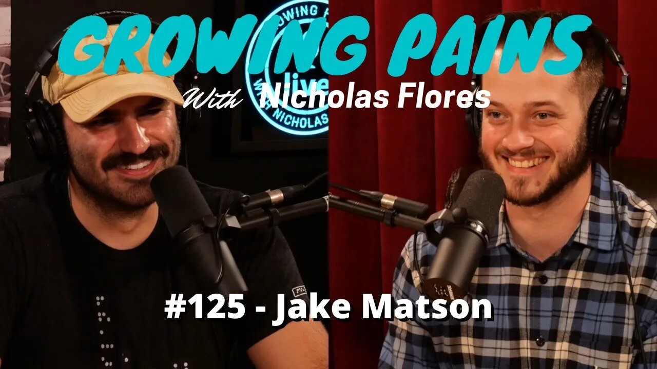 #125 - Jake Matson | Growing Pains with Nicholas Flores