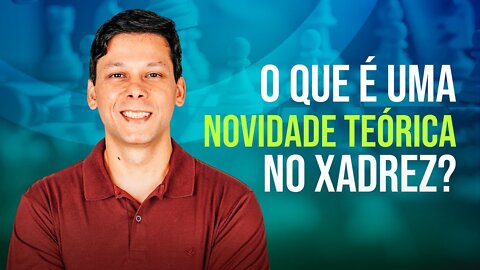 Você Sabe O Que É Uma Novidade Teórica no Xadrez ?