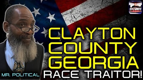 CLAYTON COUNTY GEORGIA RACE TRAITOR! - MR. POLITICAL