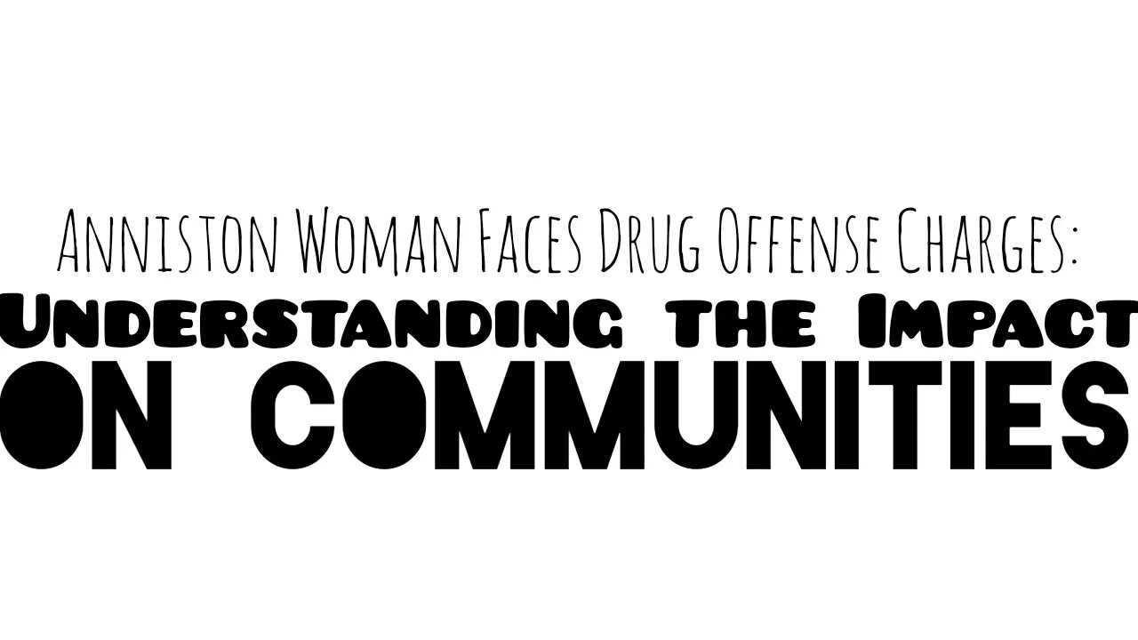 Anniston Woman Faces Drug Offense Charges: Understanding the Impact on Communities