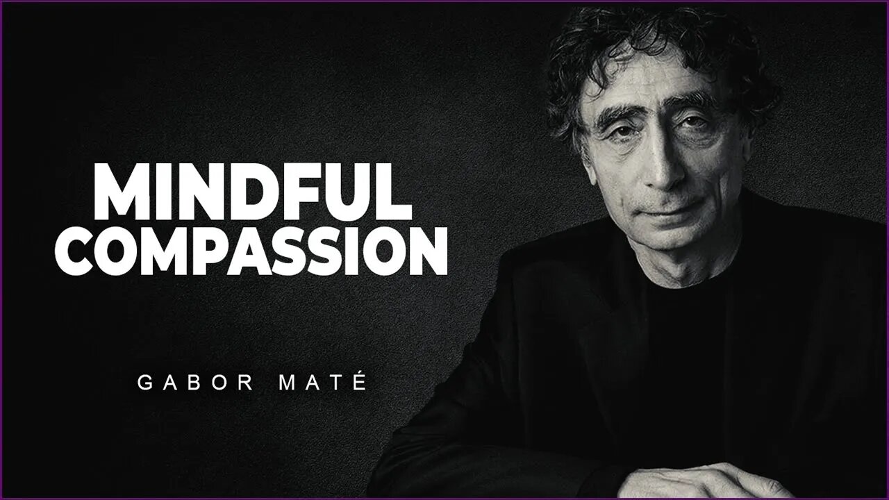 Dr. Gabor Mate: Compassion With Yourself And Others