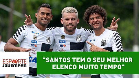 "Santos tem o seu melhor elenco muito tempo", avalia Beting