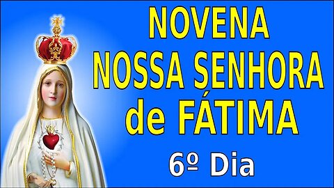 6º Dia NOVENA Nª Sª de FÁTIMA