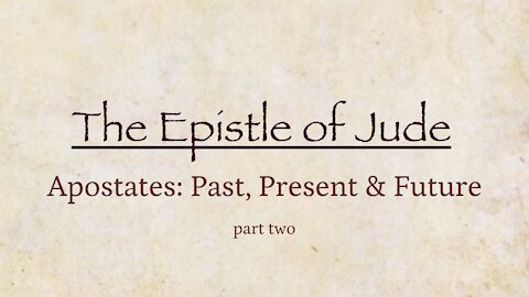 Jude - Apostates; Past, Present & Future part 2