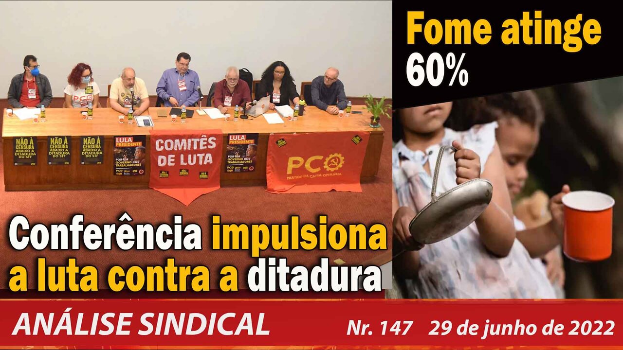 Conferência impulsiona a luta contra a ditadura. Fome atinge 60% - Análise Sindical Nº147 - 29/6/22