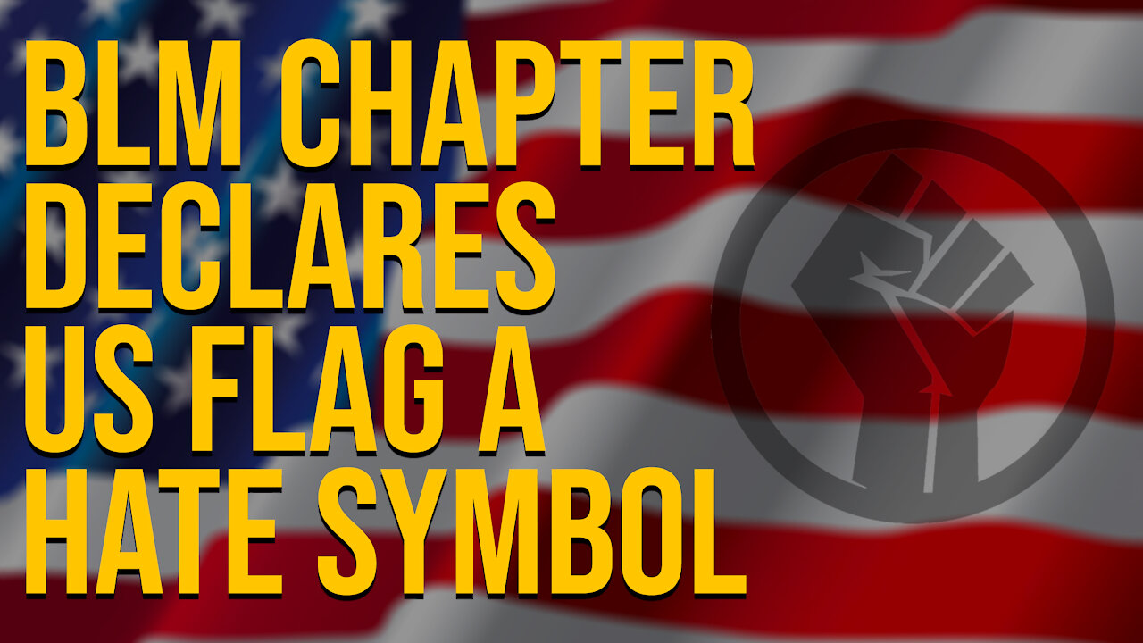 BLM Chapter Declares U.S. Flag As A Hate Symbol