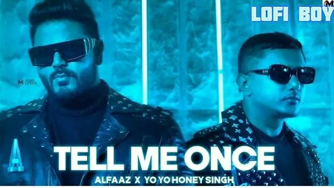 Tell me once | yo yo honey singh ft Alfaz | New punjabi song | honey singh slowed Reverb and lofi