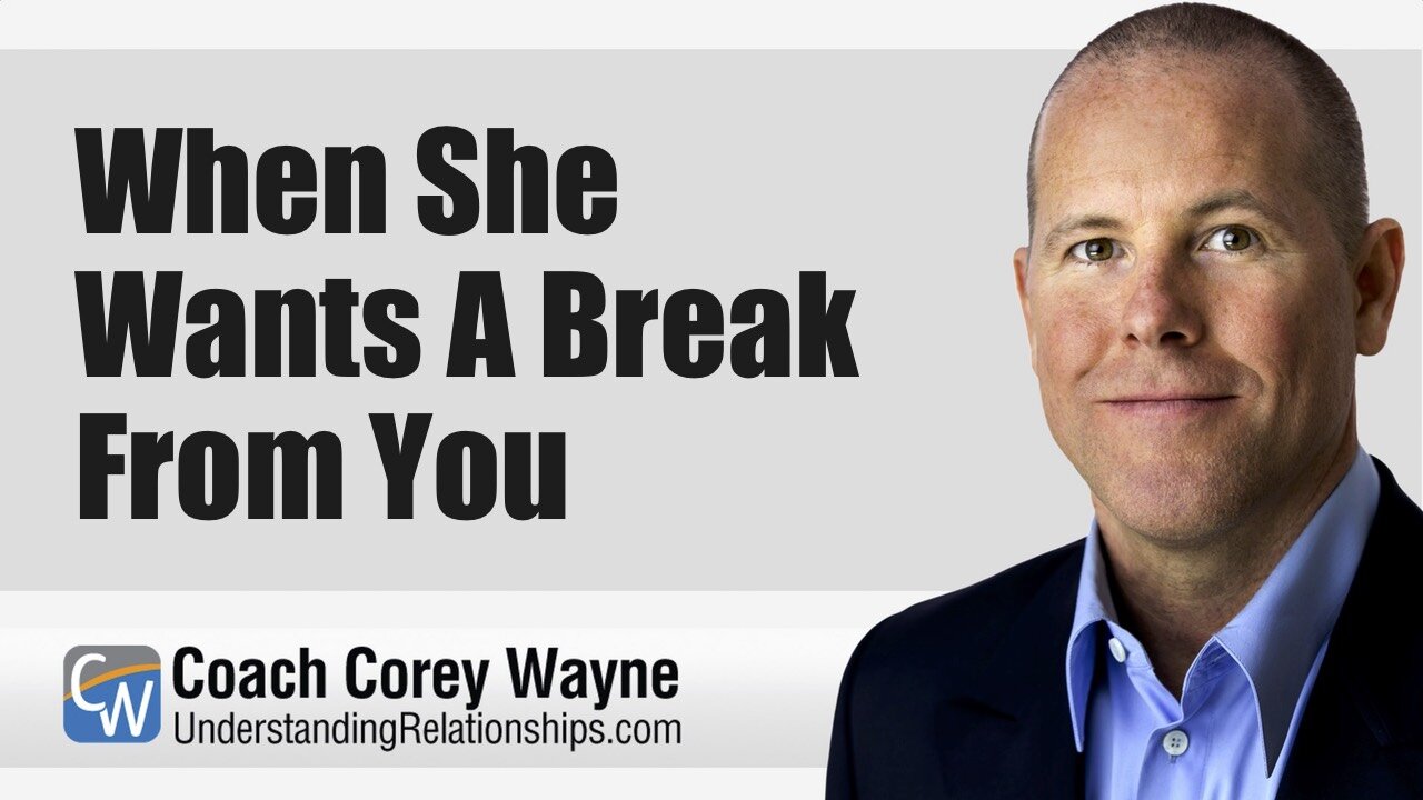 When She Wants A Break From You