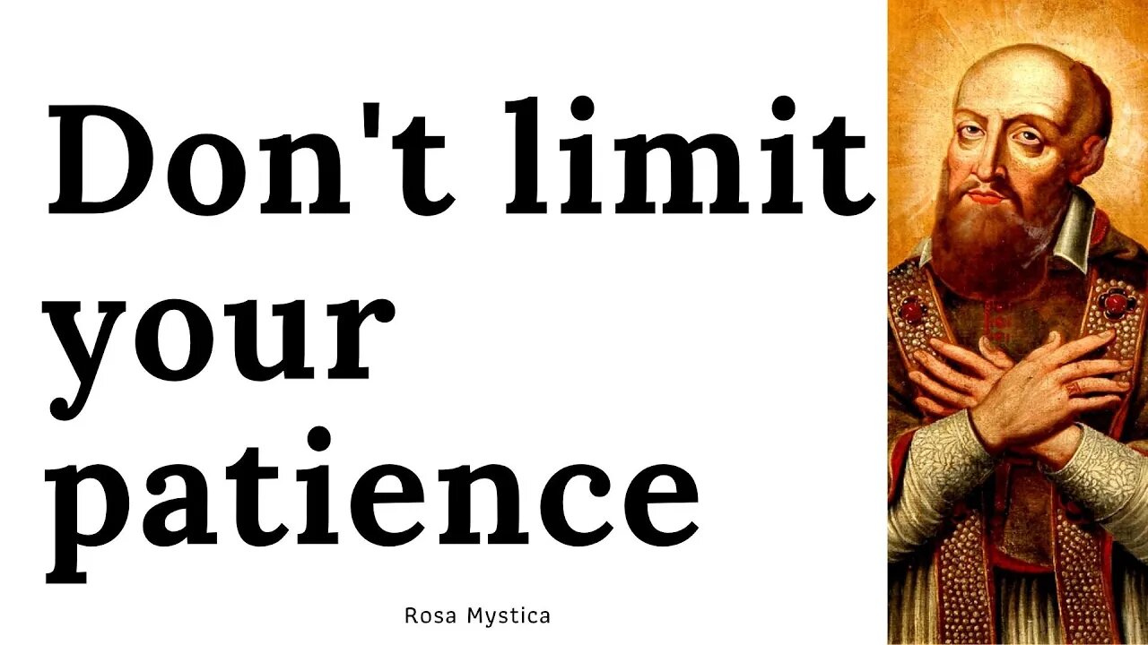 Don't limit your patience by Saint Francis De Sales