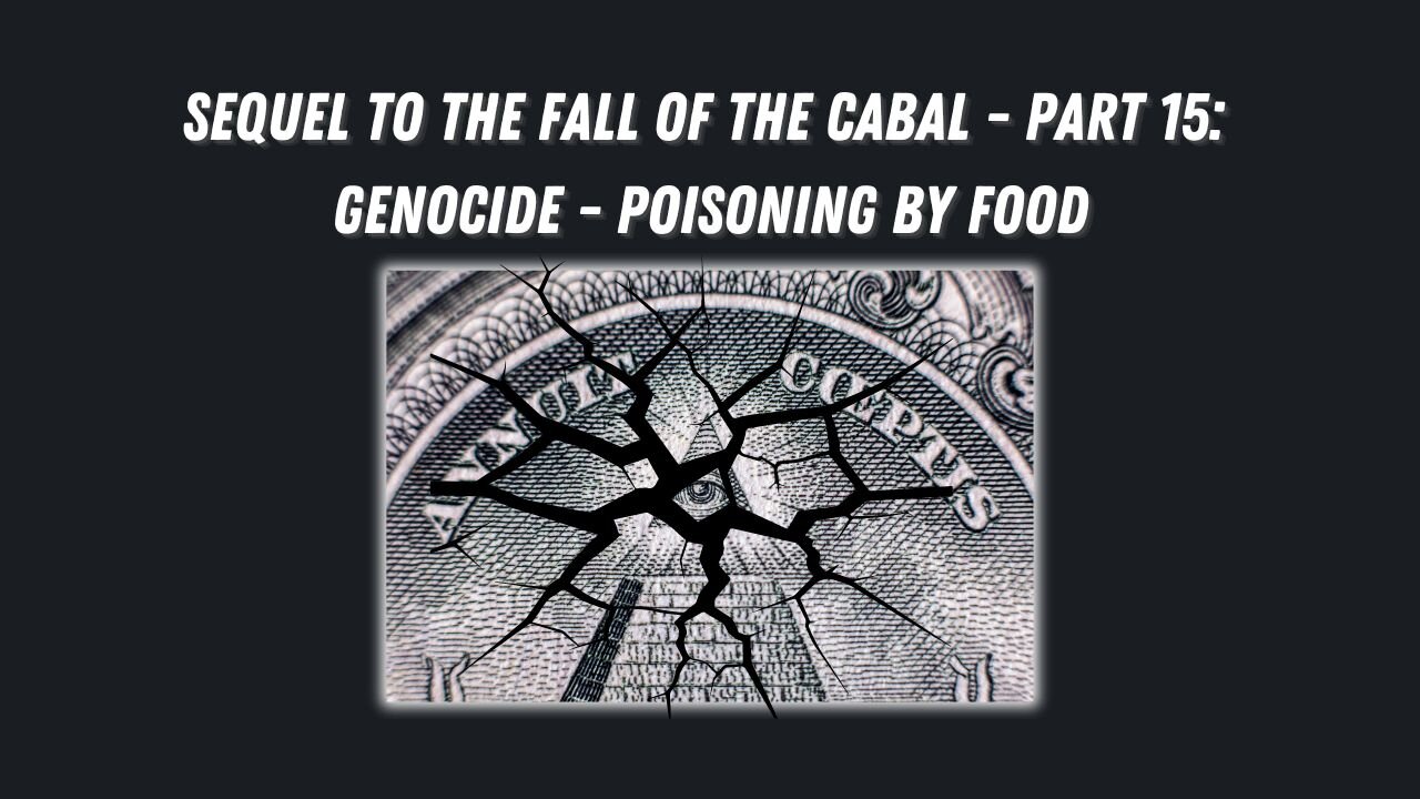 Sequel to the Fall of the Cabal - Part 15: Genocide - Poisoning by Food