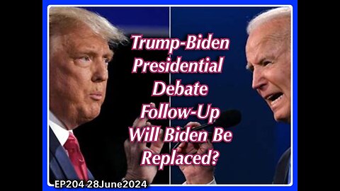 EP204: Presidential Debate 2024 Follow-Up - Will Biden Be Replaced?