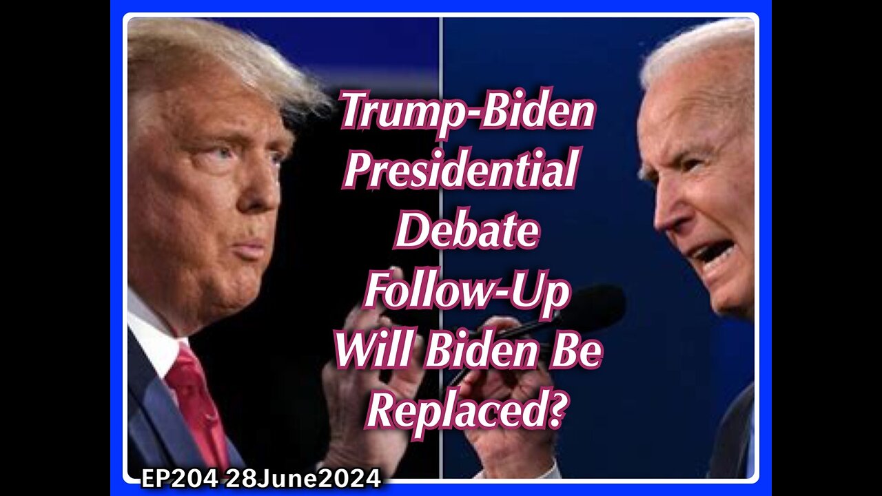 EP204: Presidential Debate 2024 Follow-Up - Will Biden Be Replaced?