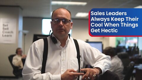 Sales Leaders Always Keep Their Cool When Things Get Hectic