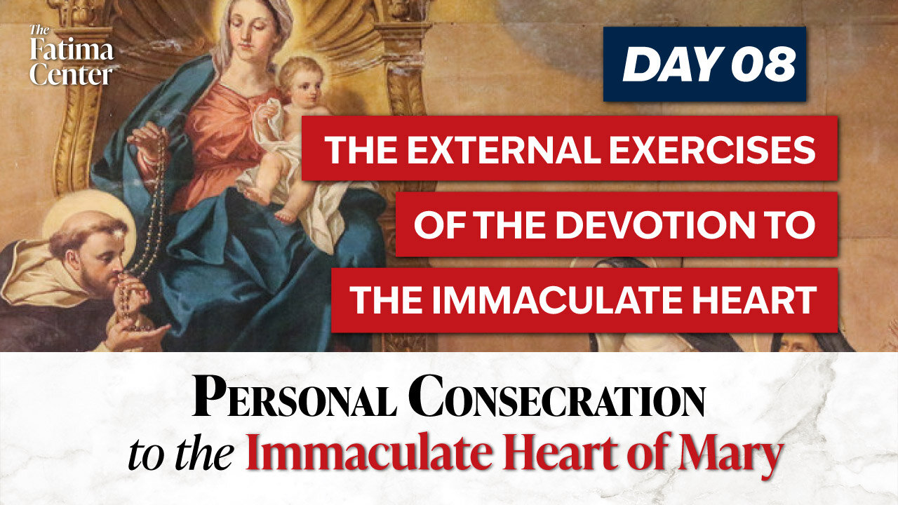 Personal Consecration Day 08: The External Exercises of the Devotion to the Immaculate Heart