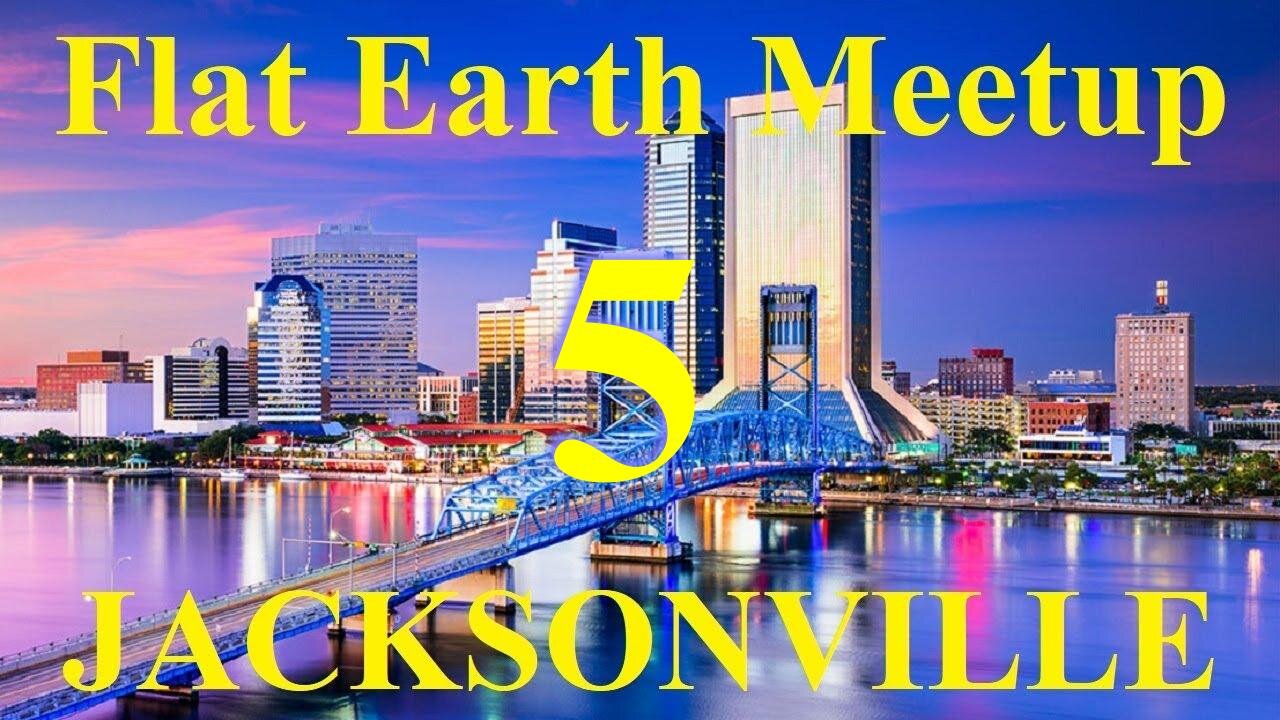 [archive] Flat Earth Meetup Jacksonville May 26, 2018 ✅