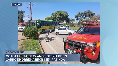 Moto x Ônibus: Mototaxista, de 22 Anos, Desvia de um Carro e Morre na BR-381, em Ipatinga.