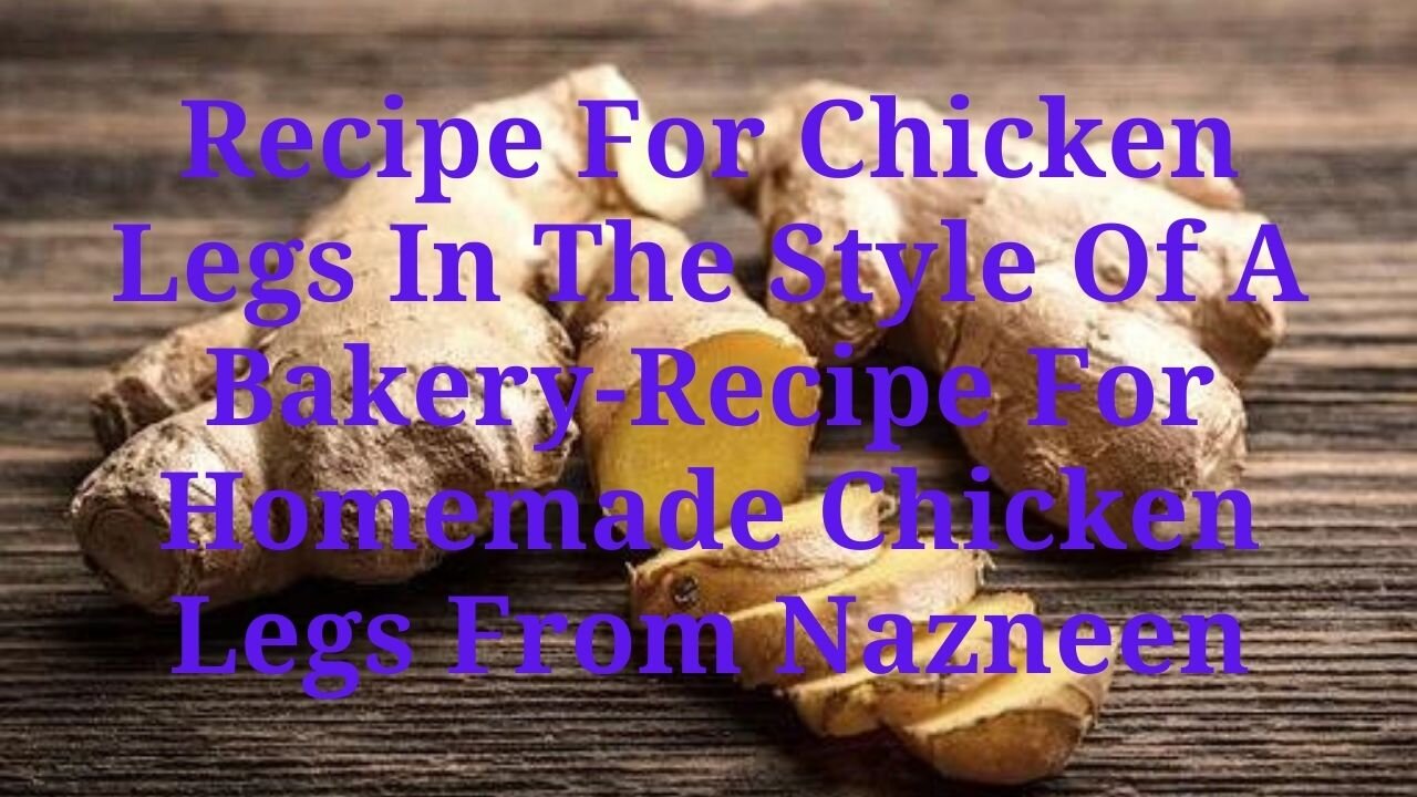 Recipe For Chicken Legs In The Style Of A Bakery-Recipe For Homemade Chicken Legs From Nazneen