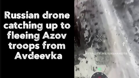 Russian drone catching up to fleeing Azov troops from Avdeevka