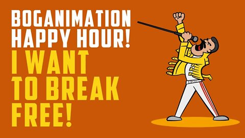 BOGANIMATION Happy Hour... I want to break free!