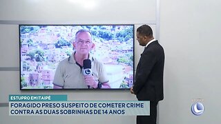 Estupro em Itaipé: Foragido Preso Suspeito de Cometer Crime contra as Duas Sobrinhas de 14 Anos.