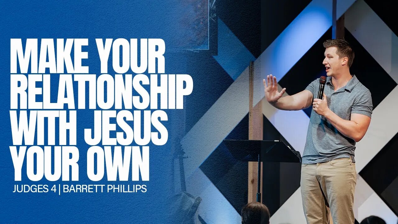 Make Your Relationship With Jesus Your Own --- Judges 4