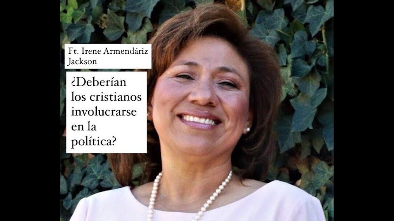 Irene Armendariz Jackson - "¿Deberían los cristianos involucrarse en la política?"