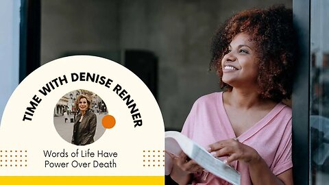 Words of Life Have Power Over Death — Denise Renner