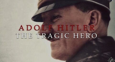 The Tragic Hero (Video footage of Hitler with Music & Commentary)