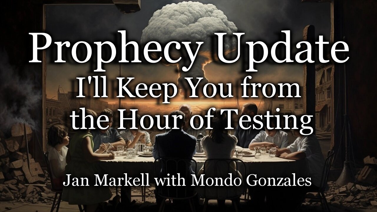 Prophecy Update: I’ll Keep You from the Hour of Testing