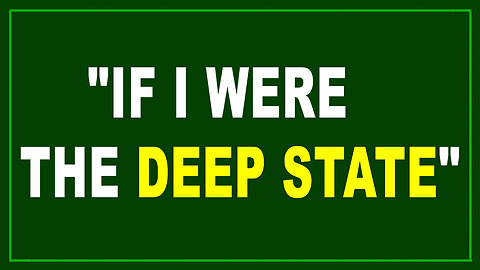 If I Were The Deep State